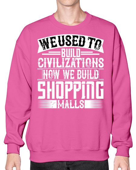 We used to build civilizations Now we build shopping malls Style 469# - architect- Sweatshirt - Crew