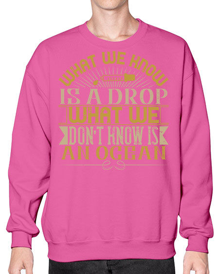 What we know is a drop what we dont know is an ocean 298# - general science- Sweatshirt - Crew