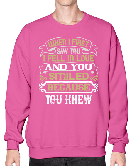 When I first saw you I fell in love and you smiled because you knew Style 12# - pig- Sweatshirt - Crew