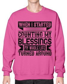 When I started counting my blessings my whole life turned around Style 9# - volunteer- Sweatshirt - Crew