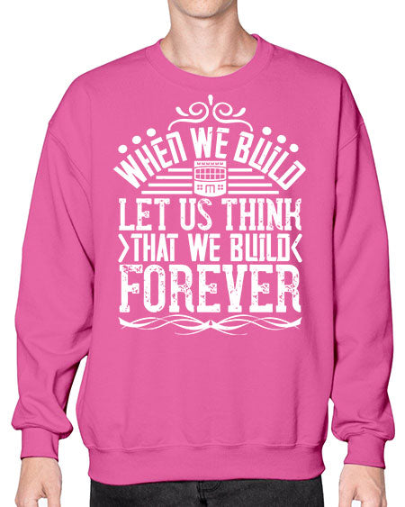 When we build let us think that we build forever Style 474# - architect- Sweatshirt - Crew