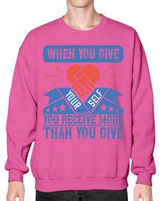 When you give yourself you receive more than you give Style 8# - volunteer- Sweatshirt - Crew