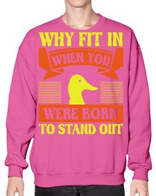 Why Fit In When You Were Born to Stand Out Style 7# - ducks- Sweatshirt - Crew