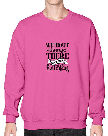 Without Change There Would Be No Butterflies - butterfly- Sweatshirt - Crew