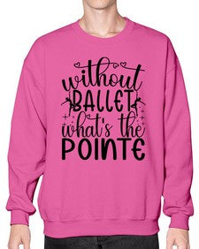 Without ballet wahts the pointe 215# - ballet- Sweatshirt - Crew