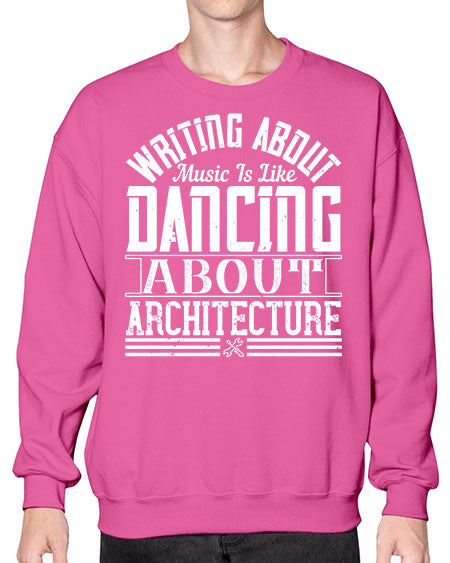 Writing about music is like dancing about architecture Style 480# - architect- Sweatshirt - Crew