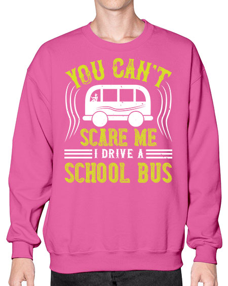 YOU CANT SCARE ME IM A BUS DRIVER Style 1676# - Bus Driver- Sweatshirt - Crew