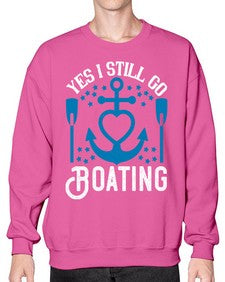 Yes I still go Boating 45# - boats- Sweatshirt - Crew
