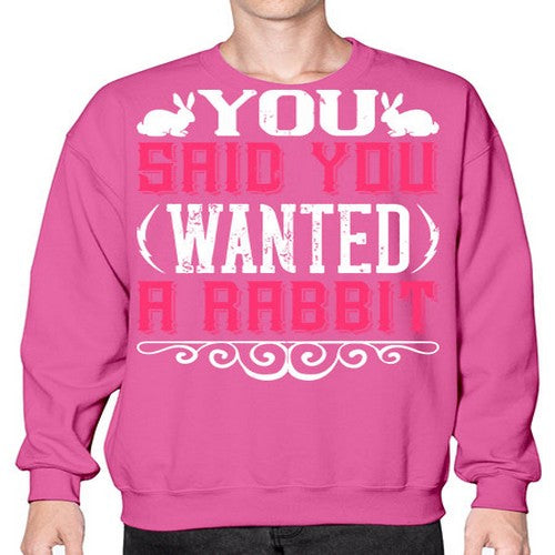 You Said You Wanted A Rabbit Style 5# - dogs- Sweatshirt - Crew