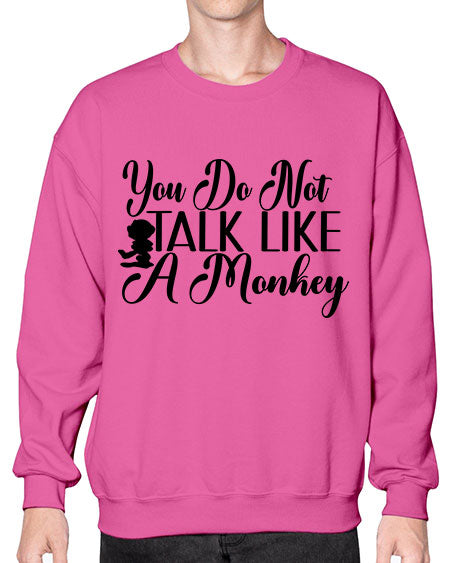 You do not talk like  - monkey- Sweatshirt - Crew