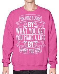 You make a living by what you get You make a life by what you give Style 6# - volunteer- Sweatshirt - Crew