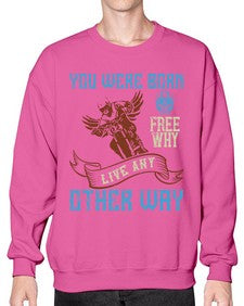 You were born free why live nay other way 83# - motorcycle- Sweatshirt - Crew