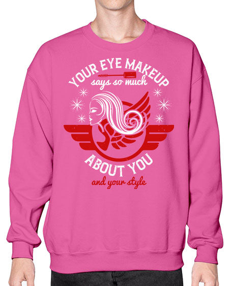 Your eye makeup says so much about you and your style Style 171# -makeup Sweatshirt - Crew