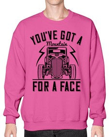 Youve got a mountain for a face 44# - hot rod- Sweatshirt - Crew