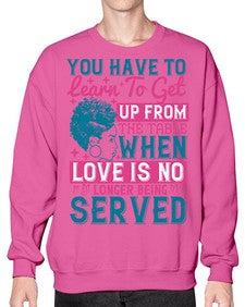 Youve got to learn to leave the table when loves no longer being served Style 41# - black afro- Sweatshirt - Crew