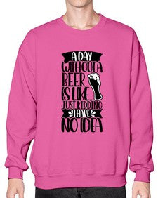 a day without a beer is like 523# - beer- Sweatshirt - Crew
