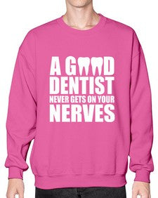 a good dentist never gets on your nerves 551# - dentist- Sweatshirt - Crew