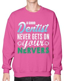 a good dentist never gets on your nerves 552# - dentist- Sweatshirt - Crew