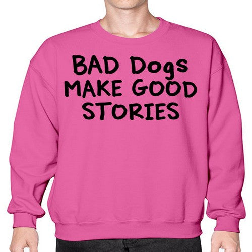 bad dog make good stories - dogs- Sweatshirt - Crew