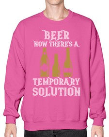 beer now theres a temporary solution 659# - beer- Sweatshirt - Crew