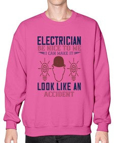 electrician nice to me i can make it look like an accident Style 139# - engineer- Sweatshirt - Crew
