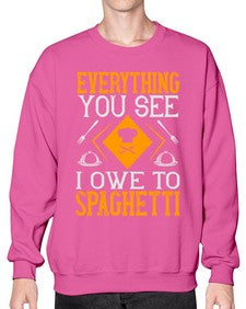 everything you see i owe to spaghetti 166# - cooking- Sweatshirt - Crew