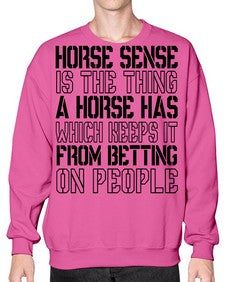 horse sense is the thing a horse has which keeps it from betting on people - horse- Sweatshirt - Crew