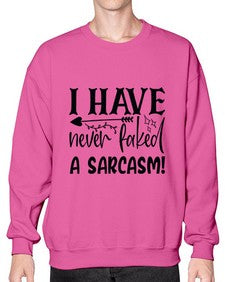 i have never faked a sarcasm 34# - sarcastic- Sweatshirt - Crew