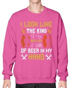 i look like the kind of guy who has a bottle of beer in my hand 1130# - beer- Sweatshirt - Crew