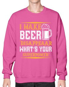 i make beer disappeaar whats your superpower 1146# - beer- Sweatshirt - Crew