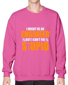 i might be an engineer but i cant fix stupid 910# - engineer- Sweatshirt - Crew
