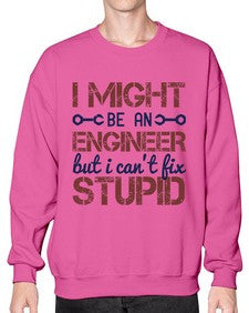 i might be an engineer but i cant fix stupid Style 206# - engineer- Sweatshirt - Crew