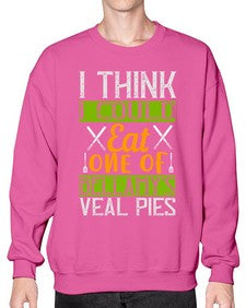 i think i could eat one of bellamys veal pies 248# - cooking- Sweatshirt - Crew