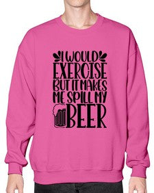 i would exercise but it makes 1171# - beer- Sweatshirt - Crew