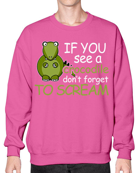 if you see a crocodile dont forget to scream - alligator- Sweatshirt - Crew