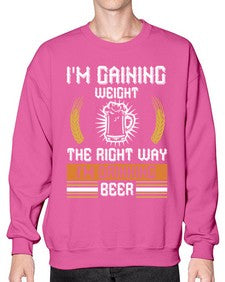 im gaining weight the right way im drinking beer 1190# - beer- Sweatshirt - Crew