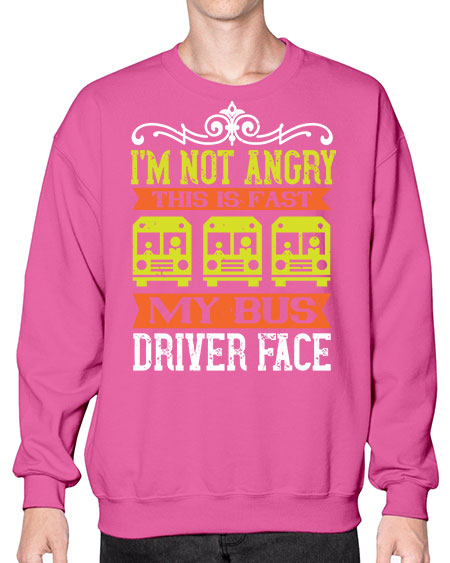 im not angry this is fast my bus driver face Style 1014# - Bus Driver- Sweatshirt - Crew