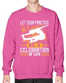 let your practice be a celebration of life  405# - yoga- Sweatshirt - Crew