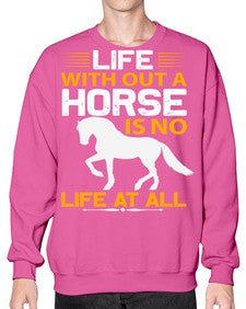 life without a horse is no life at all Style 2# - horse- Sweatshirt - Crew