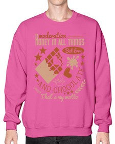 moderation honey in all things but love and chocolate thats my motto 337# - chocolate- Sweatshirt - Crew