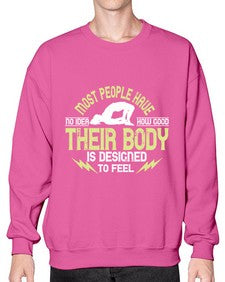 most people have no idea how good their body is designed to feel  457# - yoga- Sweatshirt - Crew