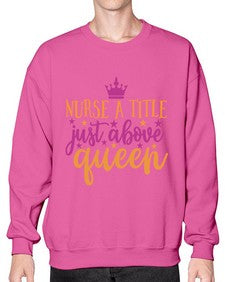 nurse a title just above queen Style 317# - nurse- Sweatshirt - Crew