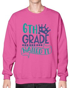 sixth grade nailed it 881# - sixth grade- Sweatshirt - Crew