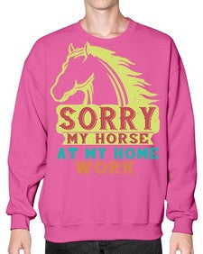 sorry my horse at my home work Style 22# - horse- Sweatshirt - Crew