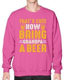 thats cute now bring 413# - beer- Sweatshirt - Crew