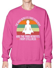 the body benefits from movement and the mind benefits from stillness  547# - yoga- Sweatshirt - Crew