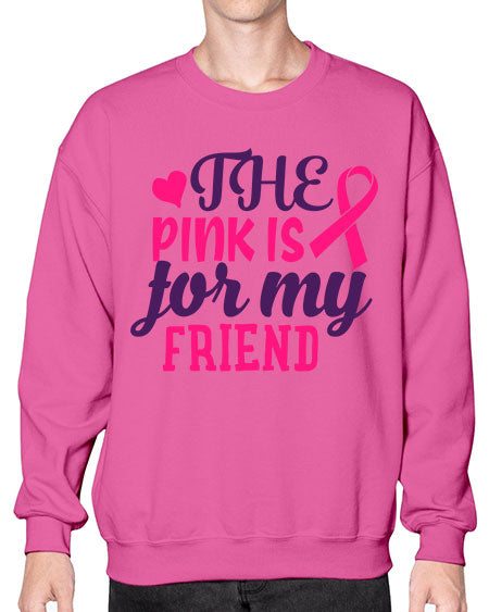 the pink is for my friend Style 2# - breast cancer- Sweatshirt - Crew