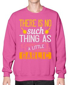 there is no such thing as a little garlic 423# - cooking- Sweatshirt - Crew