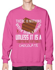 there is nothing better than a friend unless it is a friend with chocolate 424# - chocolate- Sweatshirt - Crew