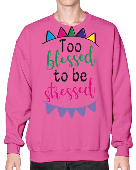 too blessed to be stressed - black words and phrases- Sweatshirt - Crew